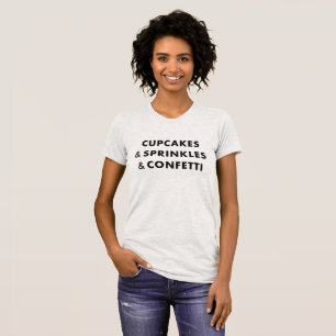 Cupcakes & Sprinkles & Confetti - Feminine Tee