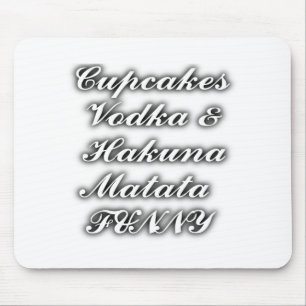 Cupcakes Vodka  Hakuna Matata FUNNY Mouse Pad