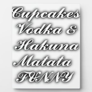 Cupcakes Vodka Hakuna Matata FUNNY Plaque