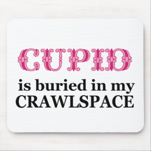 Cupid Buried In My Crawlspace Mouse Pad