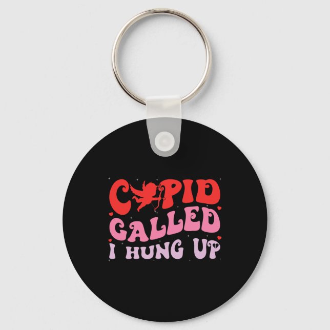 Cupid Called I Hung Up Happy Valentine Apparel  Keychain (Front)