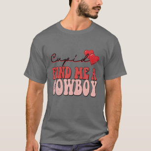 Cupid Find Me A Cowboy Funny Valentine T-Shirt