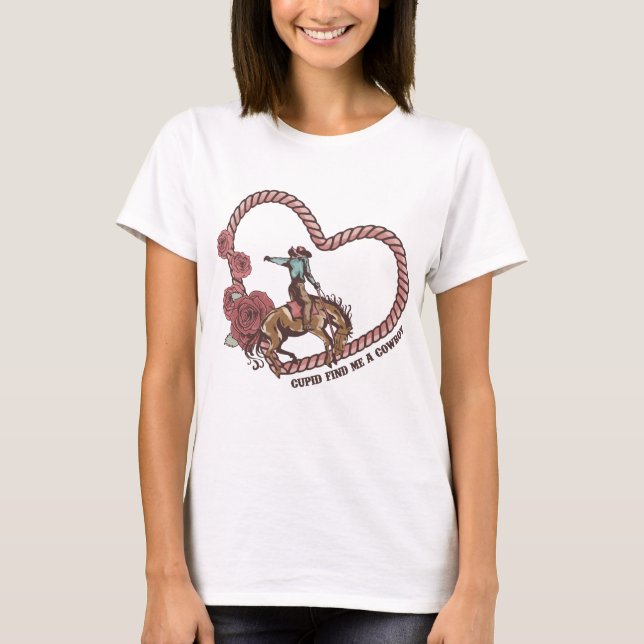 Cupid Find Me A Cowboy T-Shirt (Front)