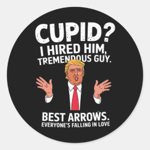 Cupid I Hired Him Tremendous Guy Best Arrows Trump Classic Round Sticker
