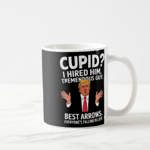 Cupid I Hired Him Tremendous Guy Best Arrows Trump Coffee Mug