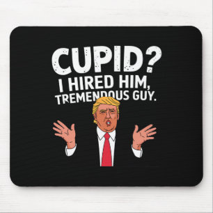 Cupid I Hired Him Tremendous Guy Trump Funny Valen Mouse Pad
