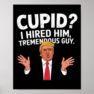 Cupid I Hired Him Tremendous Guy Trump Funny Valen Poster