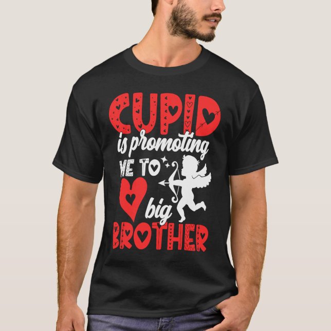 Cupid Is Promoting Me To Big Brother  Valentines D T-Shirt (Front)