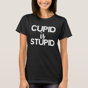 Cupid Is Stupid Funny Anti Valentine's Day T-Shirt