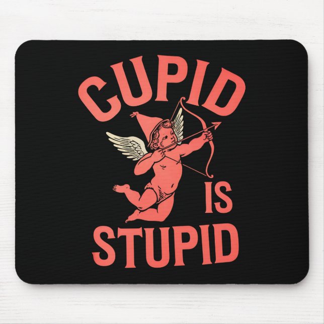 Cupid Is Stupid Funny Valentine’s Day Mouse Pad (Front)