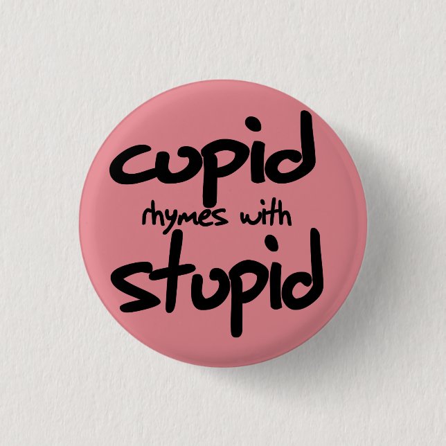 Cupid rhymes with stupid 1 inch round button (Front)