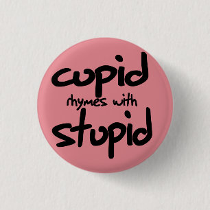 Cupid rhymes with stupid 1 inch round button