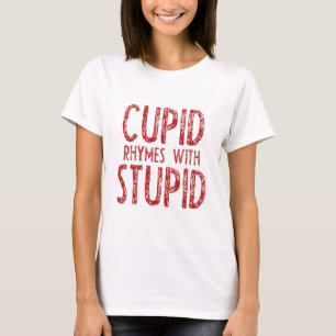 Cupid Rhymes With Stupid T-Shirt