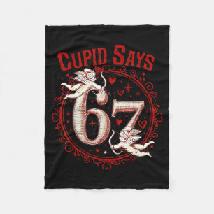 Cupid Says 67 Funny 6 7 Six Seven Meme Slang Valen Fleece Blanket