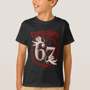 Cupid Says 67 Funny 6 7 Six Seven Meme Slang Valen T-Shirt