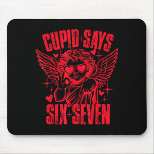Cupid Says 67 Love Funny 6 7 Valentines Day Six Se Mouse Pad