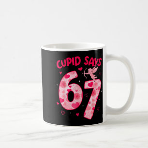 Cupid says 67 six seven valentines day boys girls coffee mug