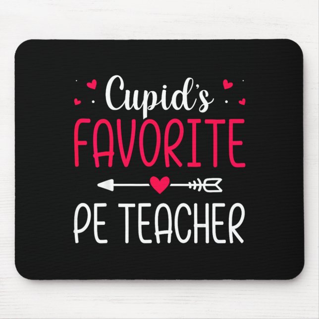 Cupids Favorite Pe Teacher - Valentines Day  Mouse Pad (Front)