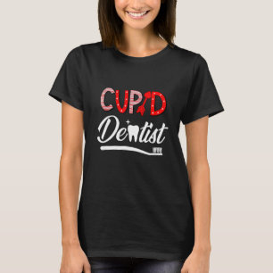 Cupids Favourite Dentist Funny Dentist Day 1 T-Shirt