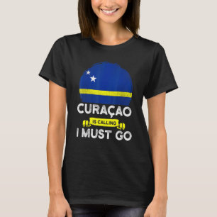 Curaao Is Calling I Must Go Curaaoan Flag Heritage T-Shirt
