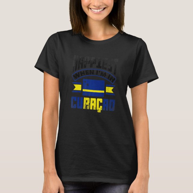 Curacao Curacaoan Curacao Flag Happiest When Im In T-Shirt (Front)