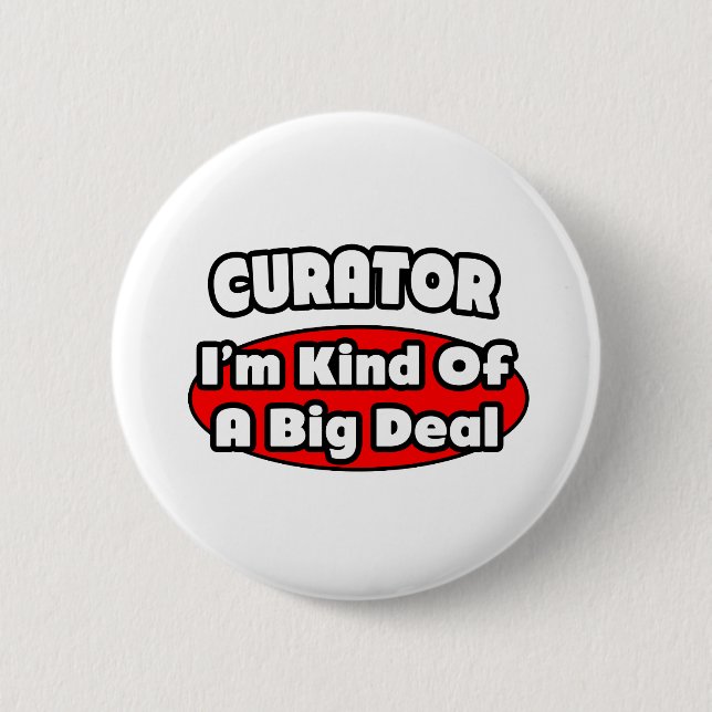 Curator ... Big Deal 2 Inch Round Button (Front)