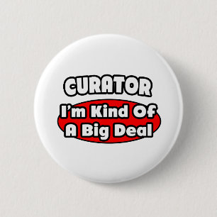 Curator ... Big Deal 2 Inch Round Button