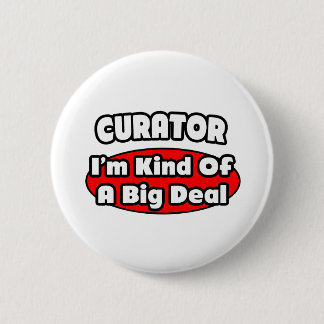 Curator ... Big Deal 2 Inch Round Button