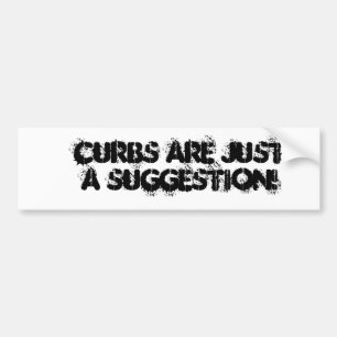 Curbs are just a Suggestion - Bumper STicker