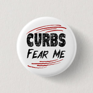 Curbs Fear Me, Modern Driving Joke 1 Inch Round Button