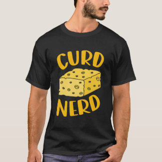 Curd Nerd Is Cheese Enthusiast Is Cheese Tasting T-Shirt