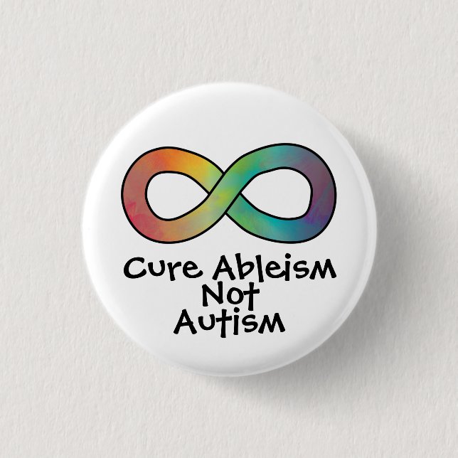 Cure Ableism Not Autism | Autism Acceptance 1 Inch Round Button (Front)