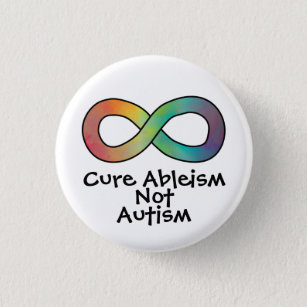 Cure Ableism Not Autism   Autism Acceptance 1 Inch Round Button