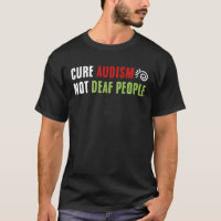 Cure Audism Not Deaf People Funny Sarcastic