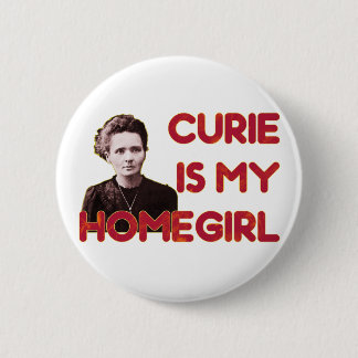 Curie Is My Homegirl 2 Inch Round Button