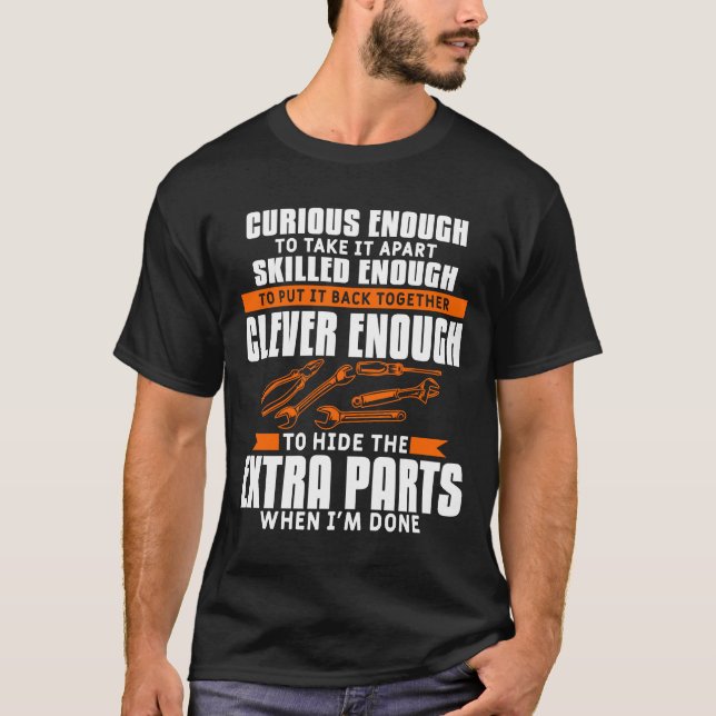 Curious Enough To Take It Apart Car Auto Mechanic  T-Shirt (Front)