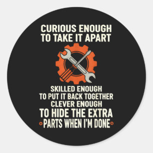 Curious Enough To Take It Apart Skilled Enough To  Classic Round Sticker