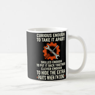 Curious Enough To Take It Apart Skilled Enough To  Coffee Mug