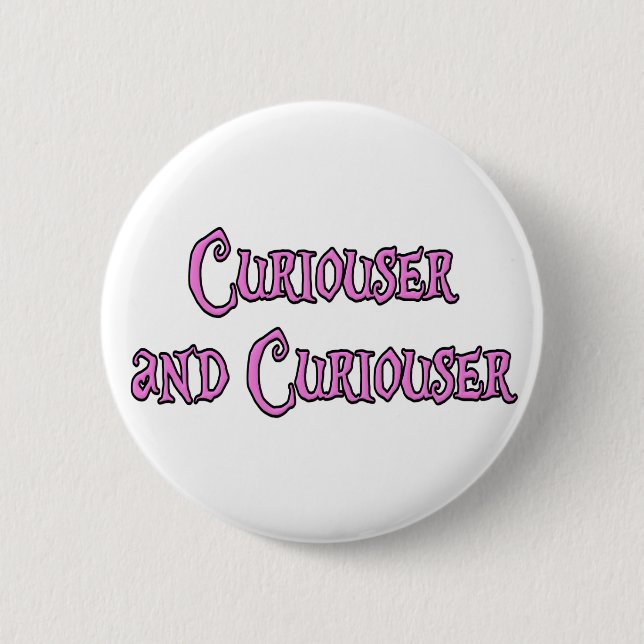 Curiouser and Curiouser 2 Inch Round Button (Front)
