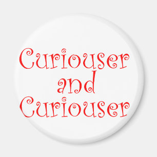 Curiouser & Curiouser Magnet