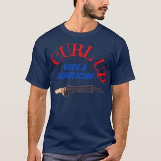 Curl up with a beautician T-Shirt