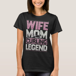 Curler Wife Mom Curling Legend Curling Women s T-Shirt