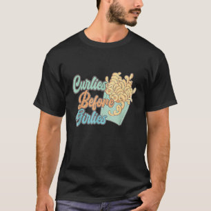 Curlies Before Girlies  Valentines Day French Frie T-Shirt
