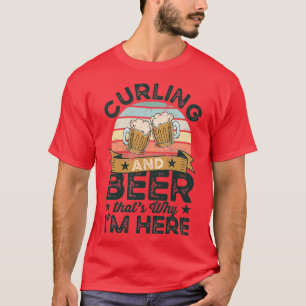Curling and Beer thatx27s why Ix27m here Funny Gif T-Shirt