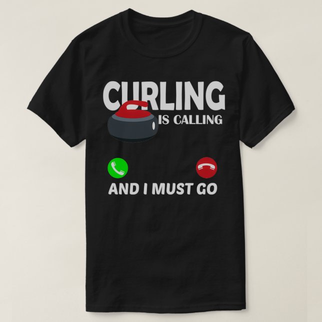 Curling Calling Curling Is Calling And I Must Go T-Shirt (Design Front)