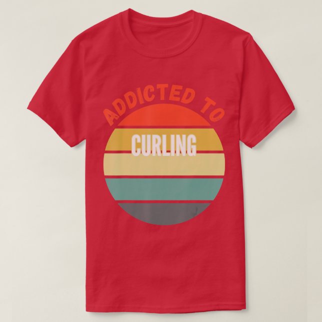 Curling Gift, Addicted to Curling  T-Shirt (Design Front)