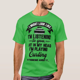 Curling Gift I Might Look Like Ix27m Listening to  T-Shirt