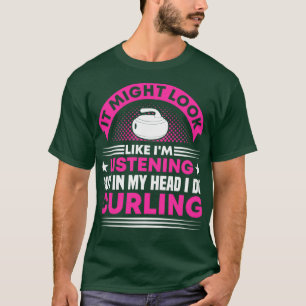 Curling In My Head I Do Curling Curler T-Shirt