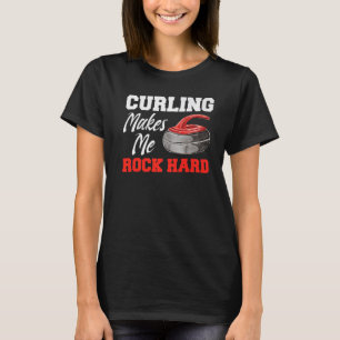 Curling Makes Me Rock Hard Curler  3 T-Shirt