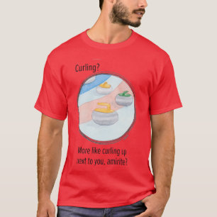 Curling More Like Curling Next To You T-Shirt